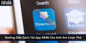 Hướng Dẫn Cách Tải App RR88 Cho Anh Em Cược Thủ