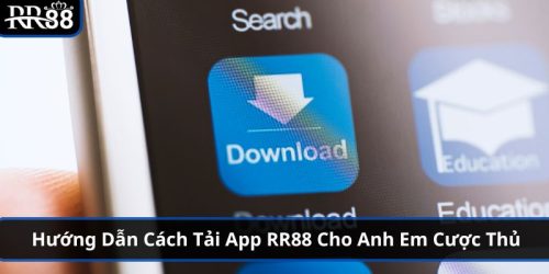 Hướng Dẫn Cách Tải App RR88 Cho Anh Em Cược Thủ