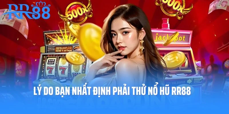Lợi thế nổi bật của nổ hũ RR88 tạo sức hút với cược thủ